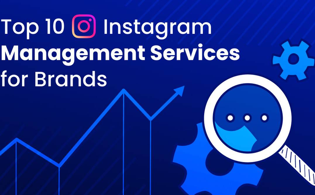 Top 10 Instagram Management Services for Brands