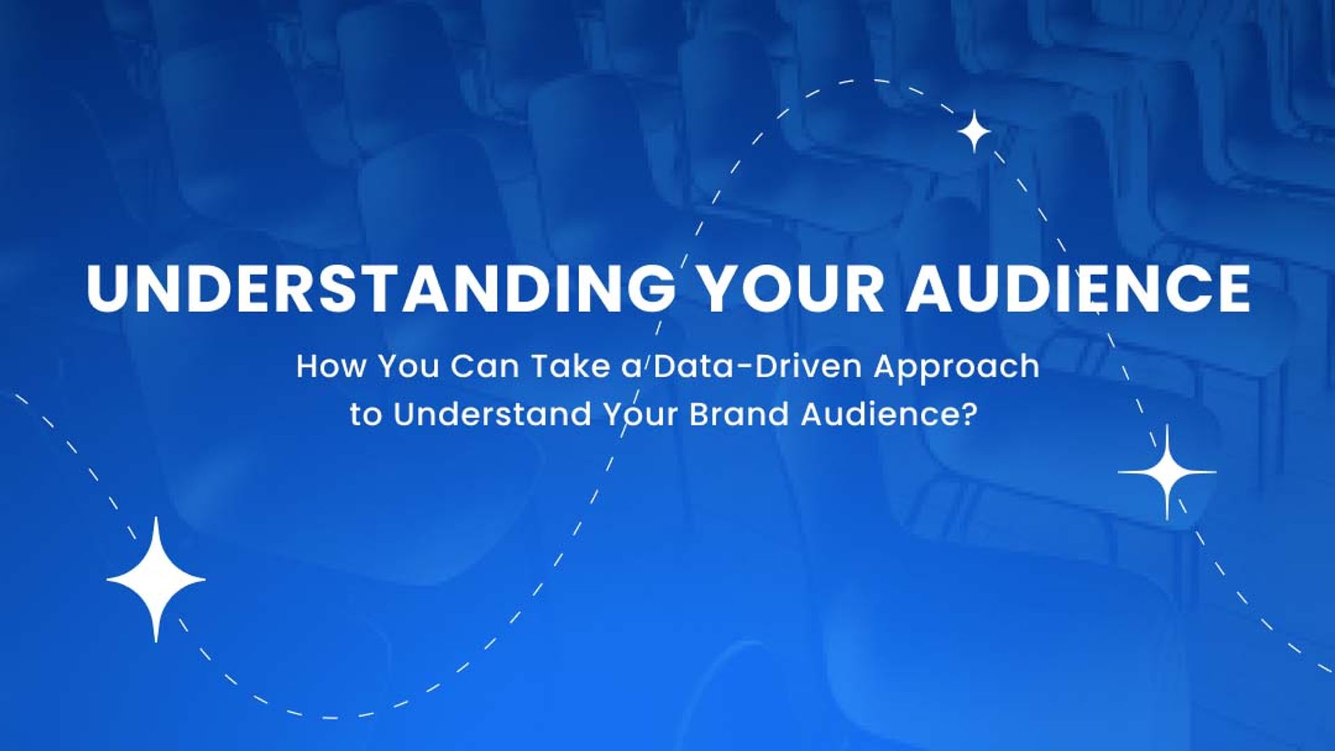 Understanding Your Audience: How You Can Take a Data-Driven Approach to Understand Your Brand Audience? Understanding Your Audience: How You Can Take a Data-Driven Approach to Understand Your Brand Audience?
