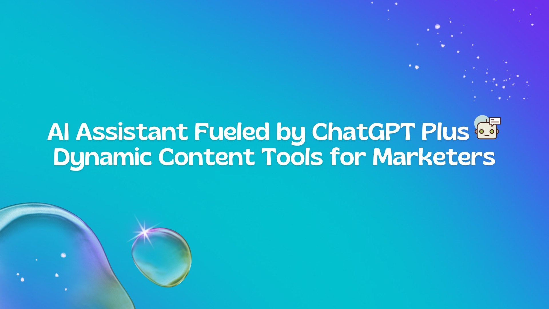 AI Assistant Fueled by ChatGPT Plus Dynamic Content Tools for Marketers