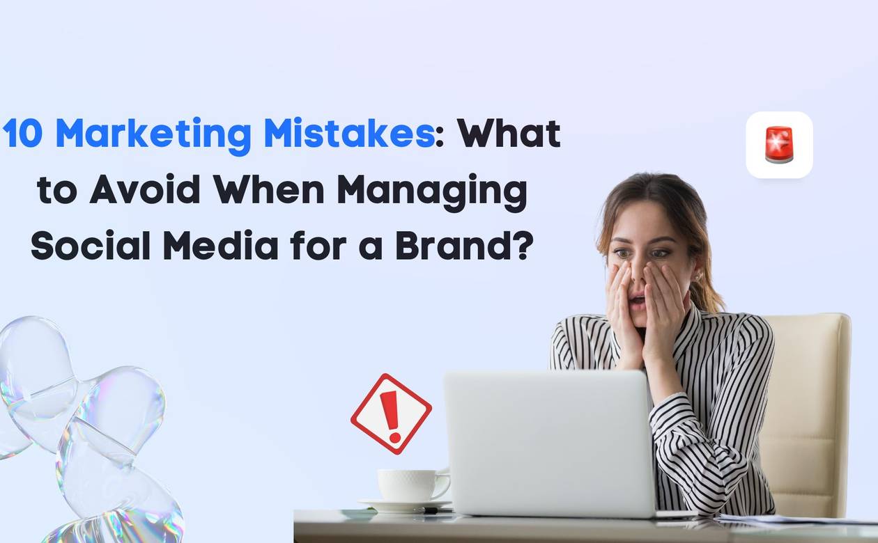 10 Marketing Mistakes What to Avoid When Managing Social Media for a Brand