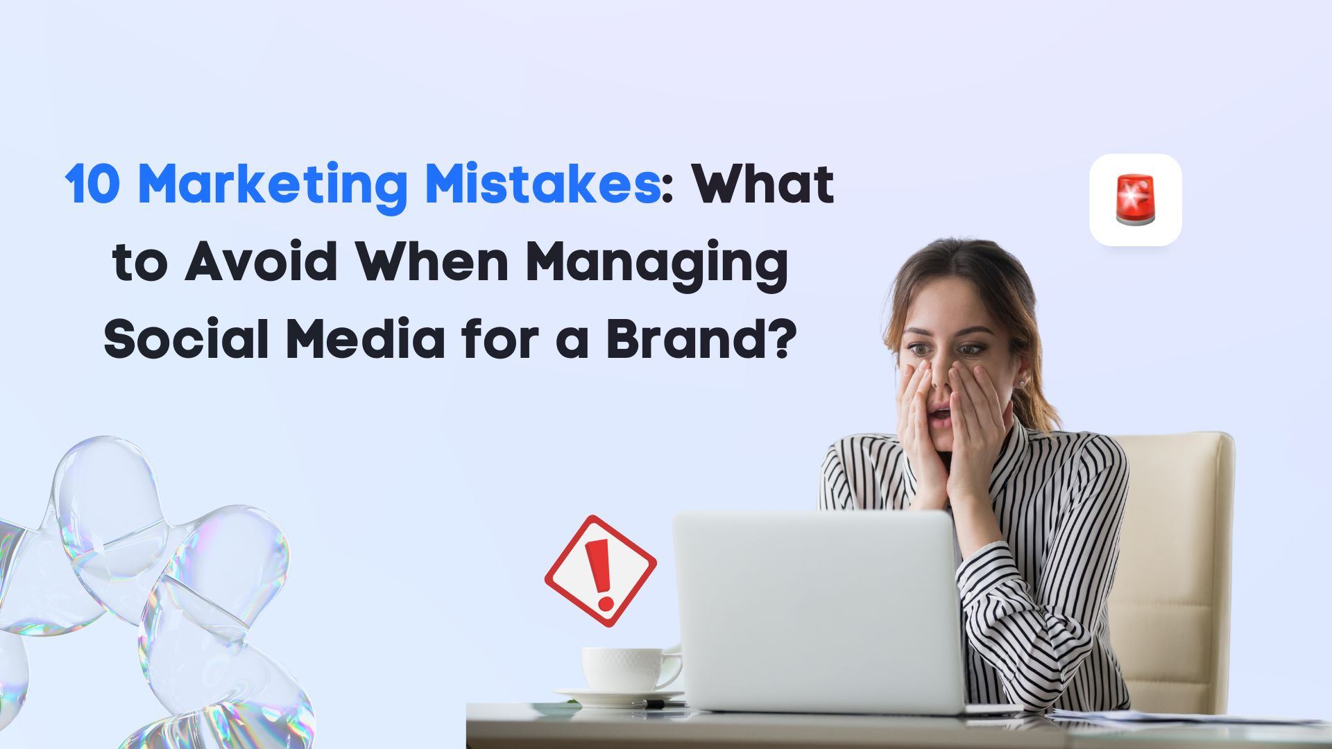 10 Marketing Mistakes: What to Avoid When Managing Social Media for a Brand? 10 Marketing Mistakes: What to Avoid When Managing Social Media for a Brand?