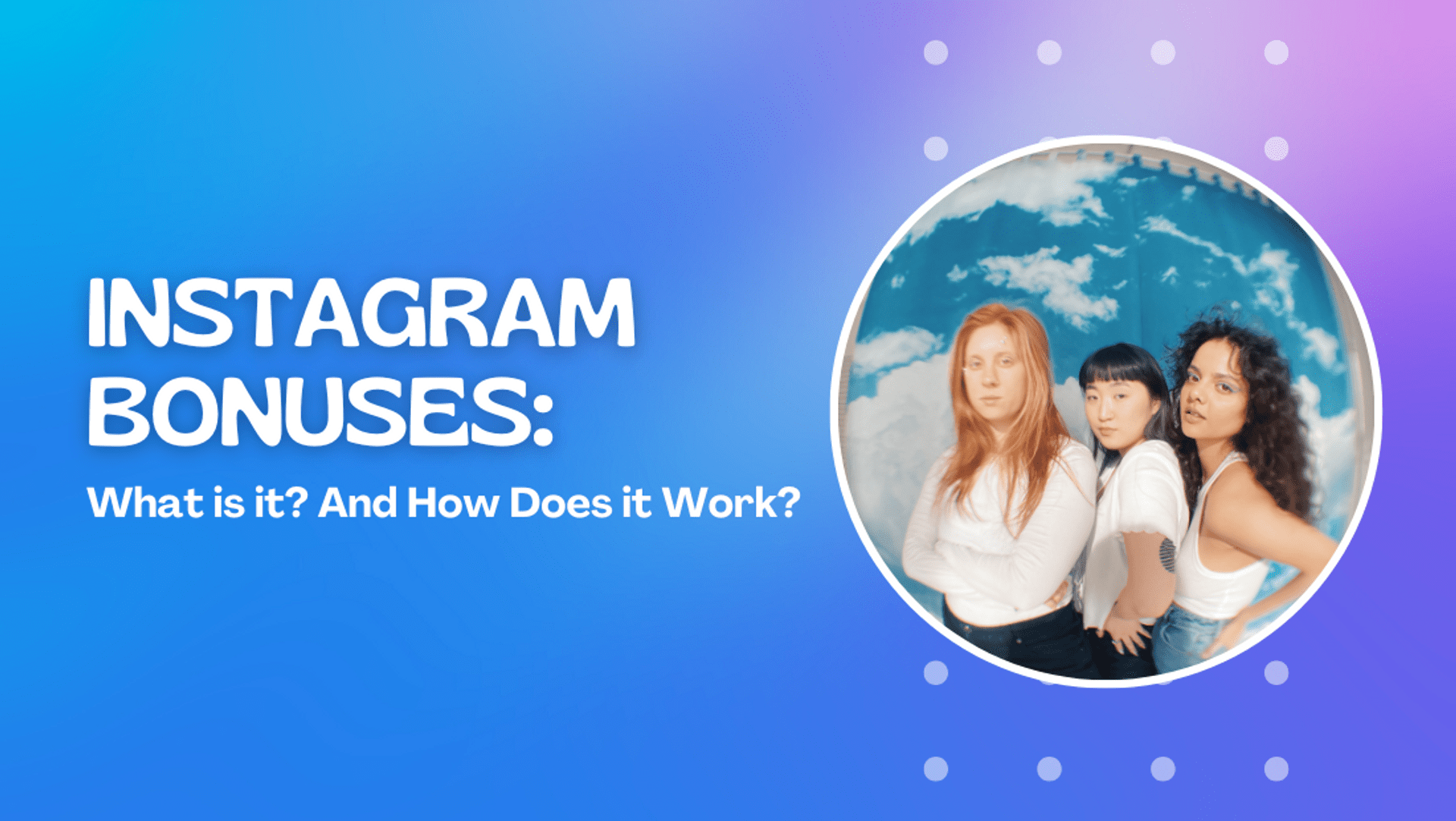 Instagram Bonuses: What is it? How does it work? Instagram Bonuses: What is it? How does it work?
