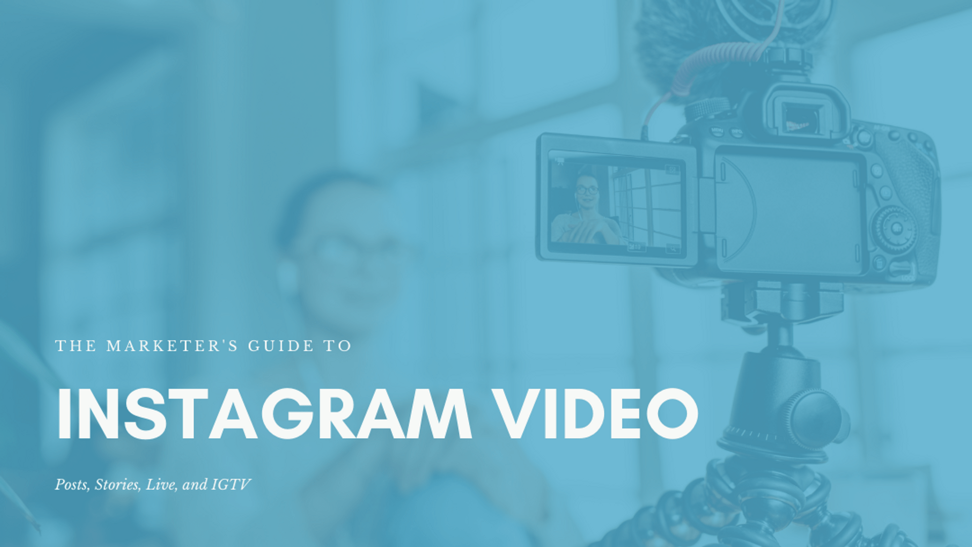 The Marketer’s Guide to Instagram Video: Posts, Stories, Live, and IGTV The Marketer’s Guide to Instagram Video: Posts, Stories, Live, and IGTV