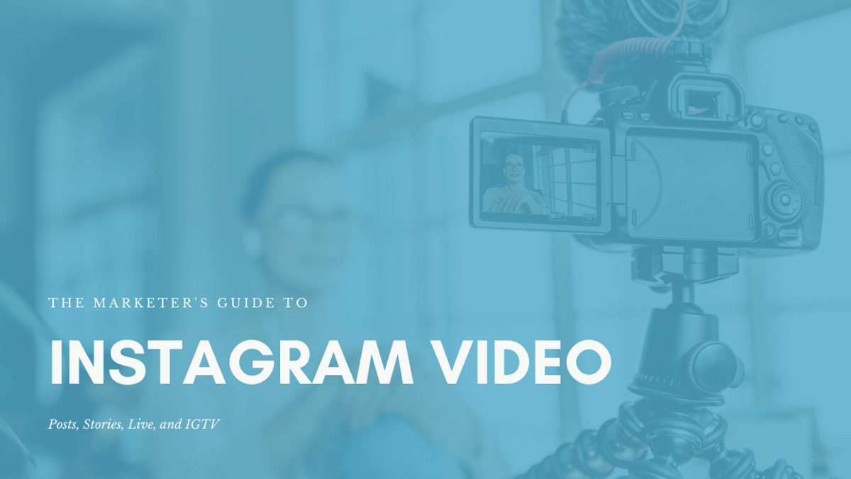 The Marketer's Guide to Instagram Video: Posts, Stories, Live, and IGTV ...