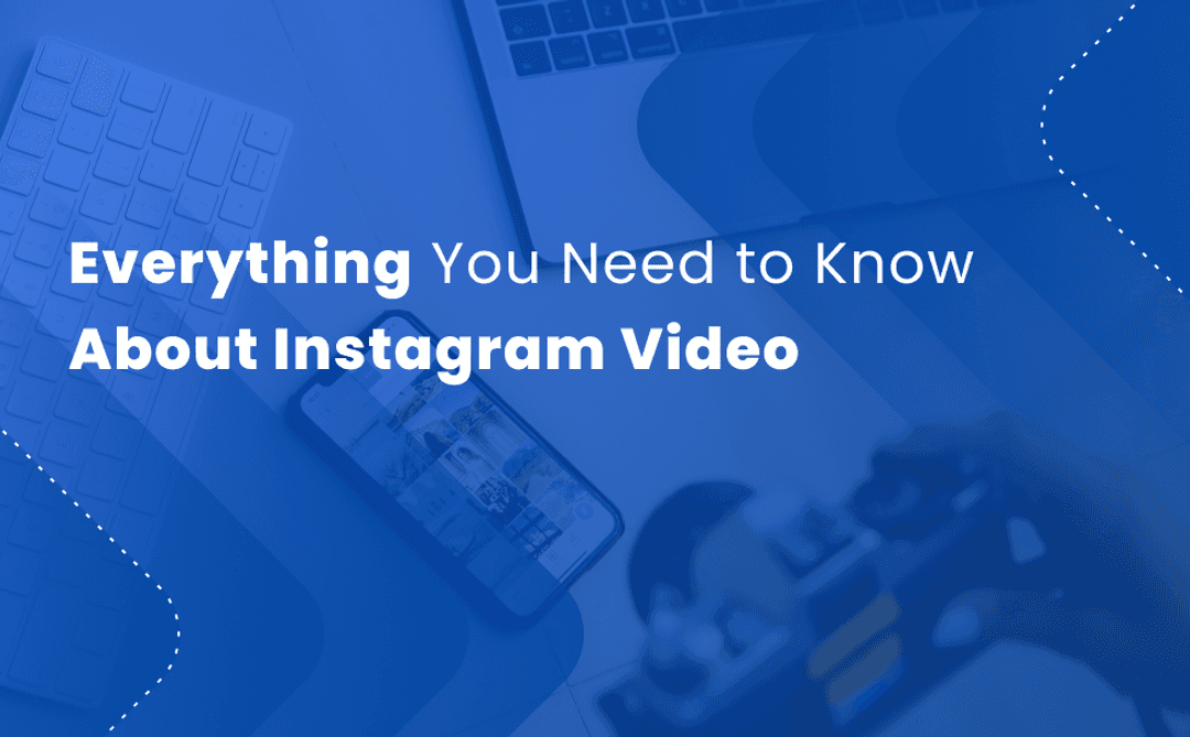Everything you need to know about Instagram video