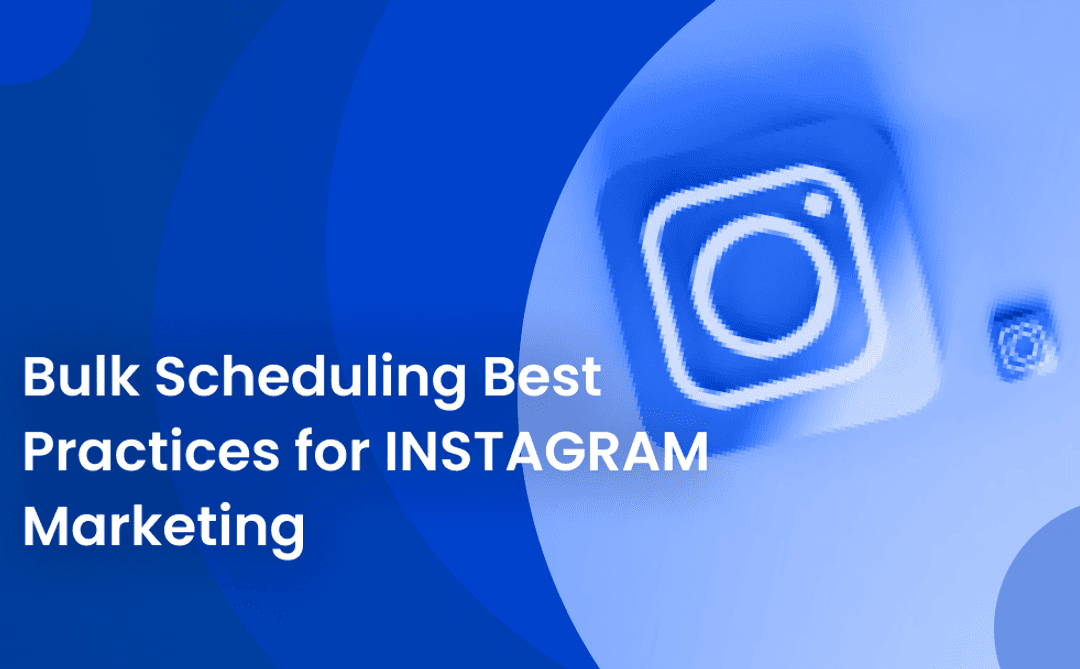 Bulk Scheduling Best Practices for Instagram Marketing (1)