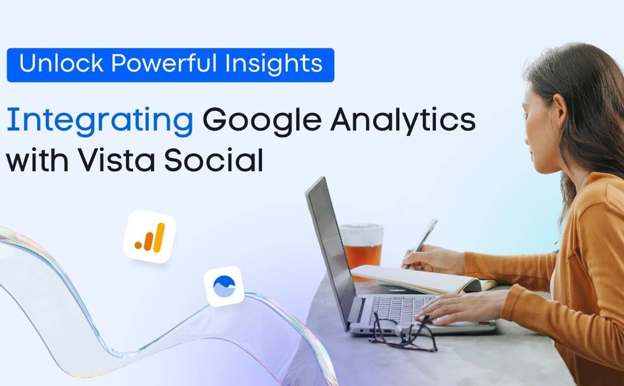 Unlock Powerful Insights: Integrating Google Analytics with Vista Social