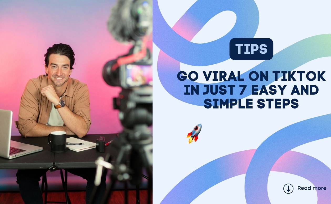 Go Viral on TikTok in Just 7 Easy and Simple Steps