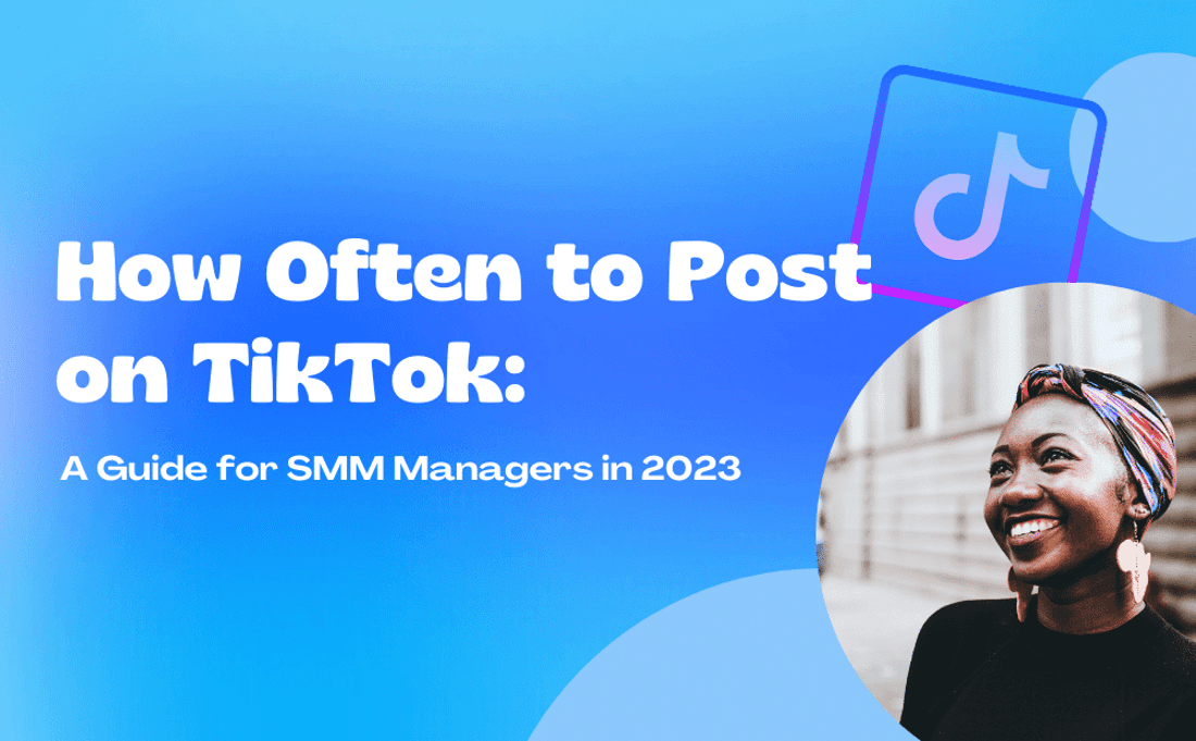 How often to post on TikTok: a guide for SMM Managers in 2023