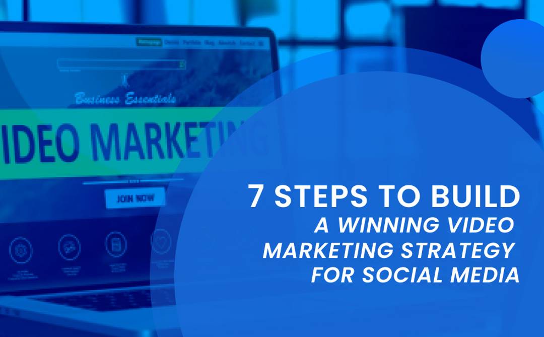 7 Steps to Build a Winning Video Marketing Strategy for Social Media