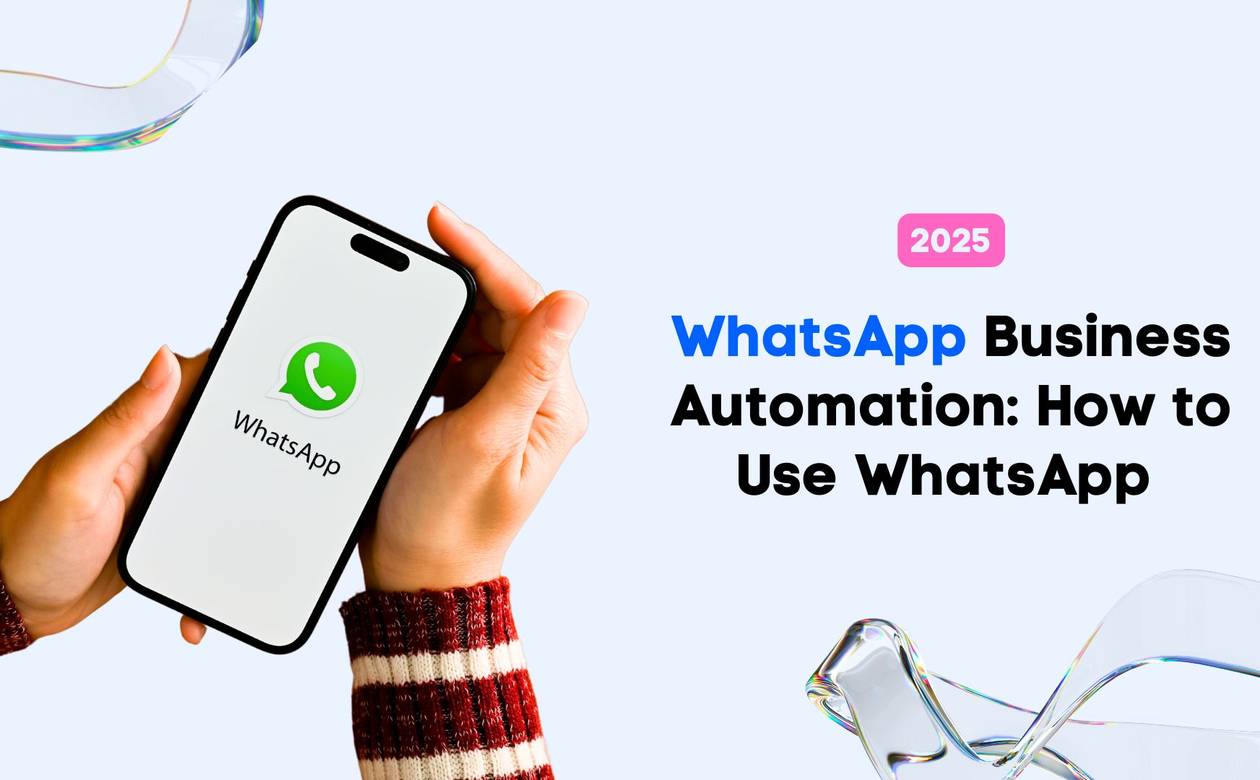 WhatsApp Business Automation How to Use WhatsApp this 2025