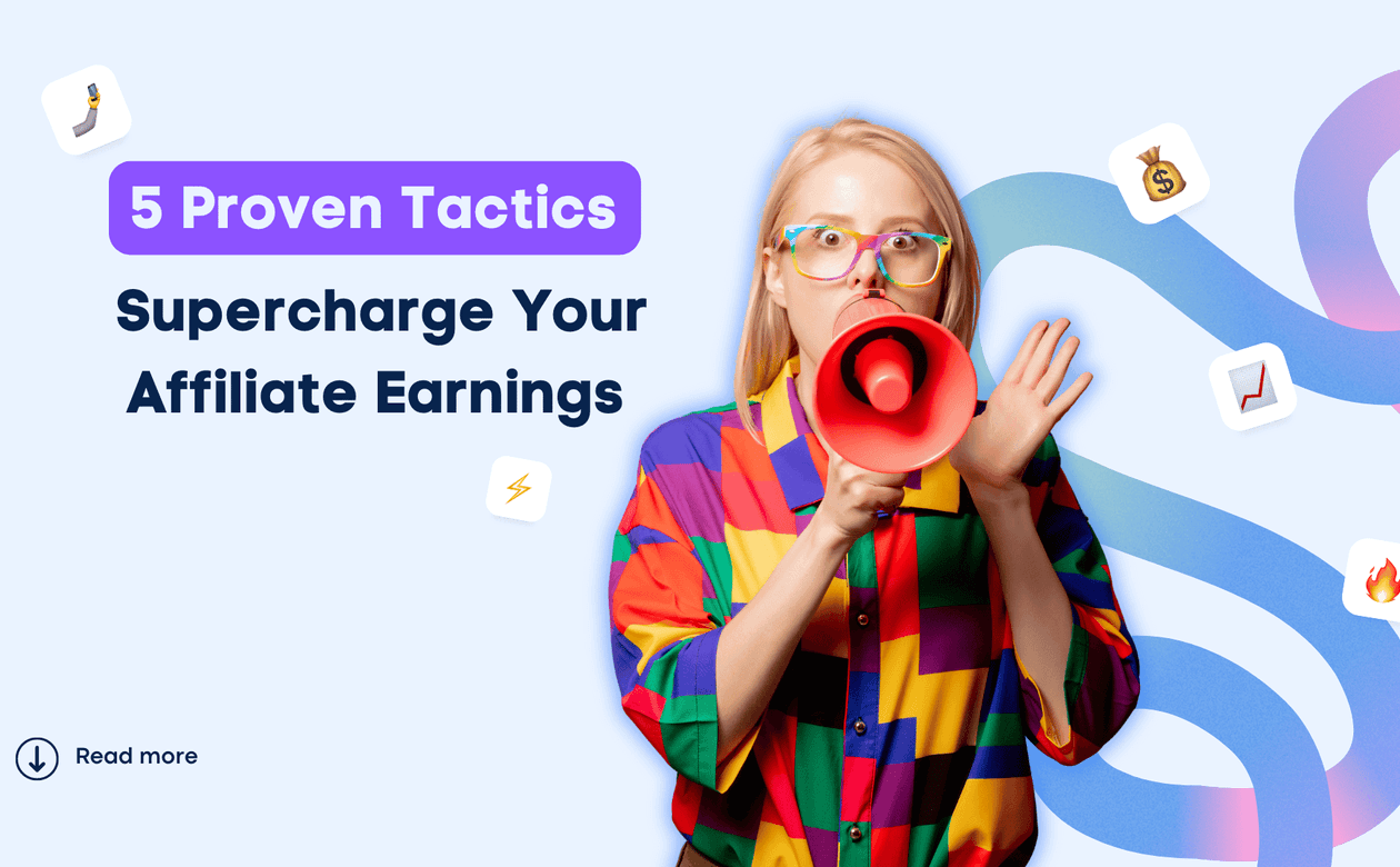 5 Proven Tactics to Supercharge Your Affiliate Earnings