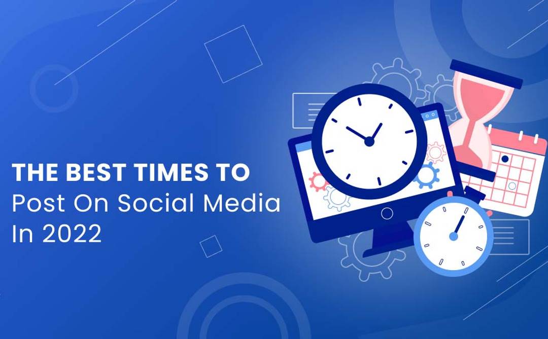 The best times to post on social media in 2022