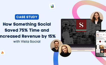 How Something Social Saved 75% Time and Increased Revenue by 15% with Vista Social