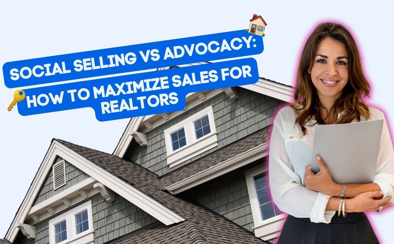 Social Selling vs Advocacy: How to Maximize Sales for Realtors