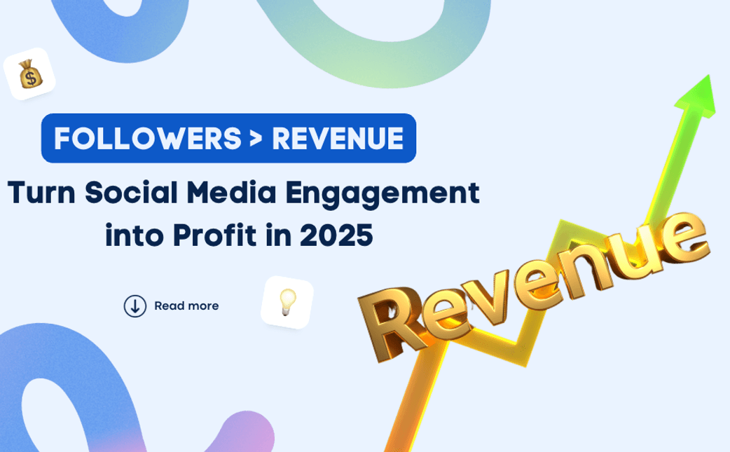 From Followers to Revenue: How to Turn Social Media Engagement into Profit in 2025