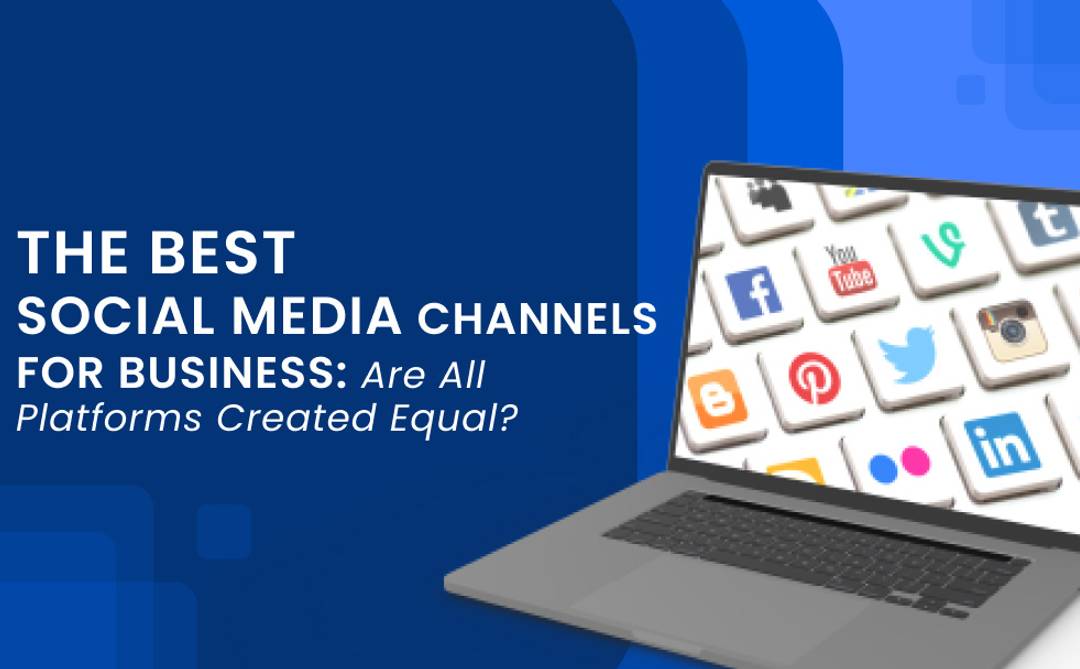The best social media channels for business_ Are all platforms created equal_