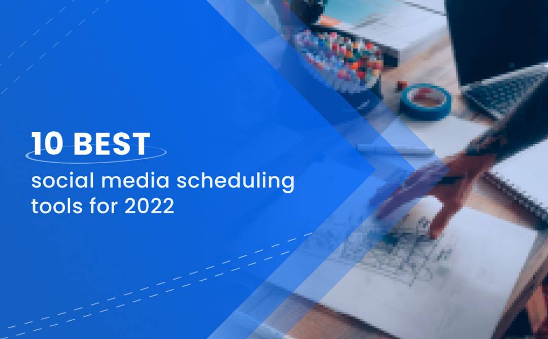 10 Best Social Media Scheduling Tools for 2022