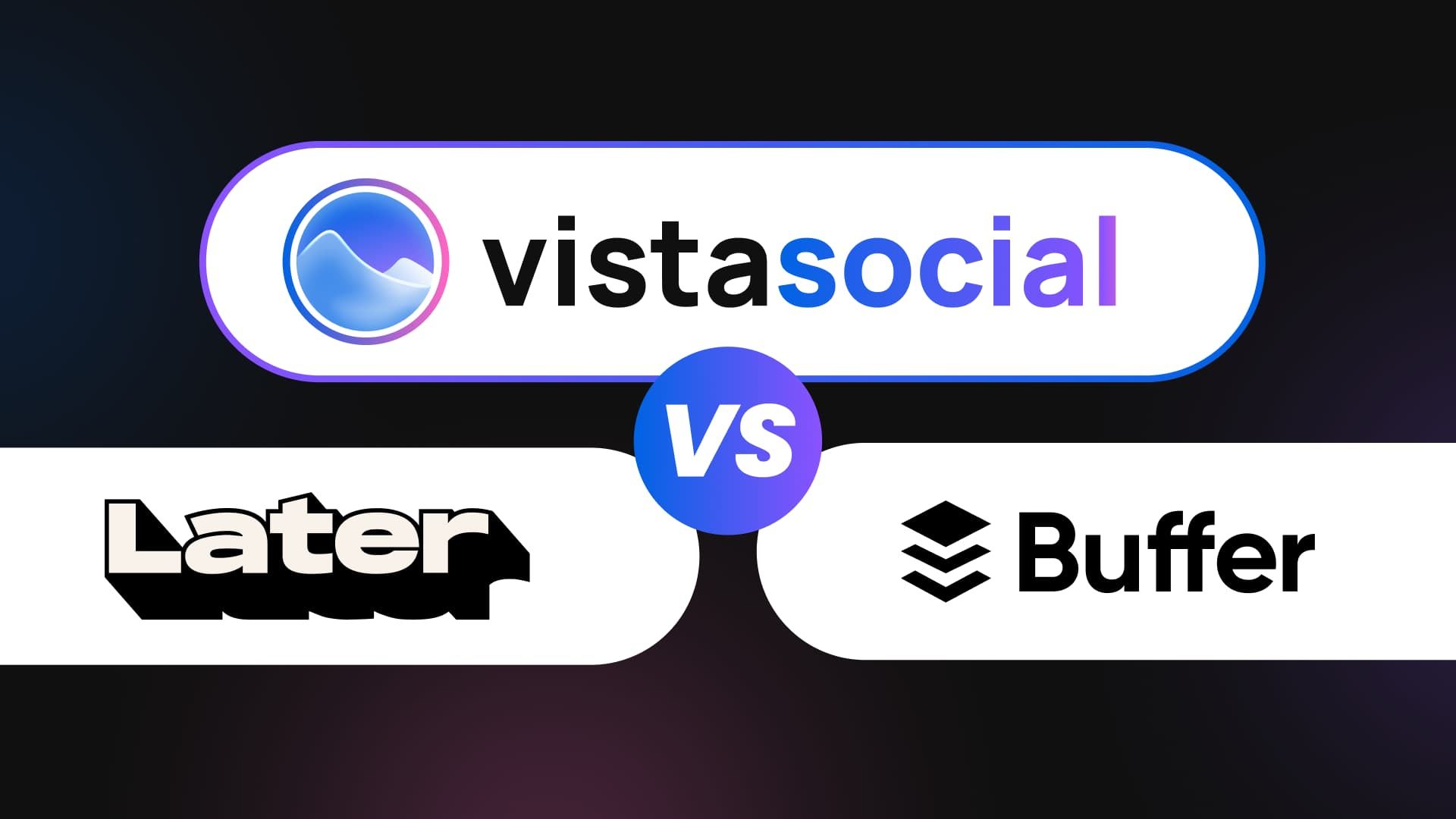 Buffer vs. Later vs. Vista Social: Which Social Media Tool Should You Choose in 2026? Buffer vs. Later vs. Vista Social: Which Social Media Tool Should You Choose in 2026?