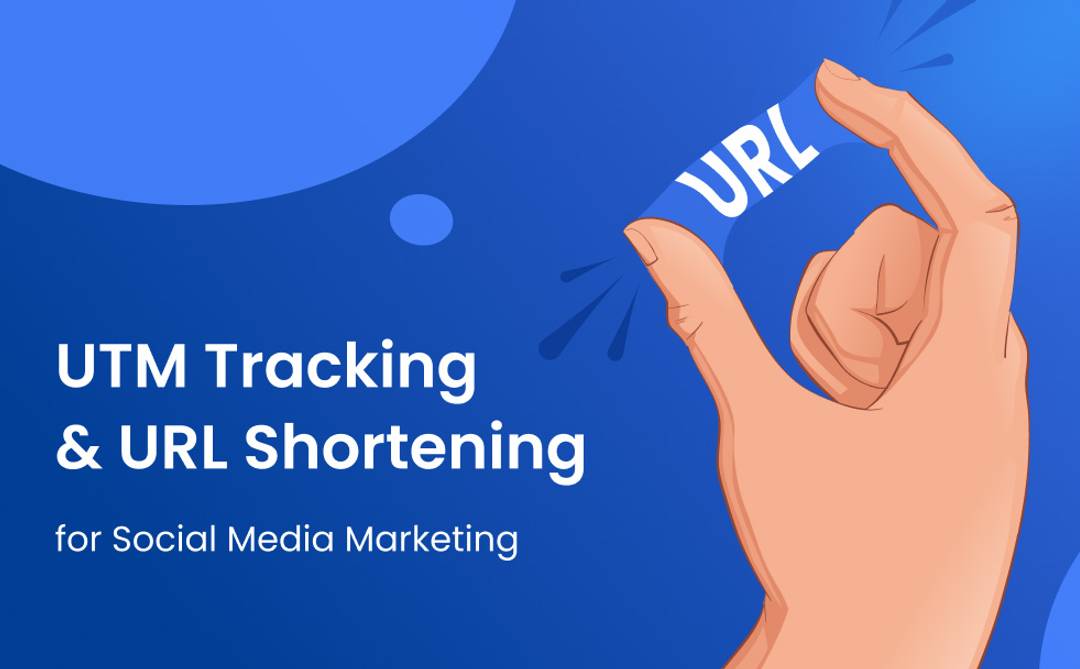UTM Tracking & URL Shortening for Social Media Marketing