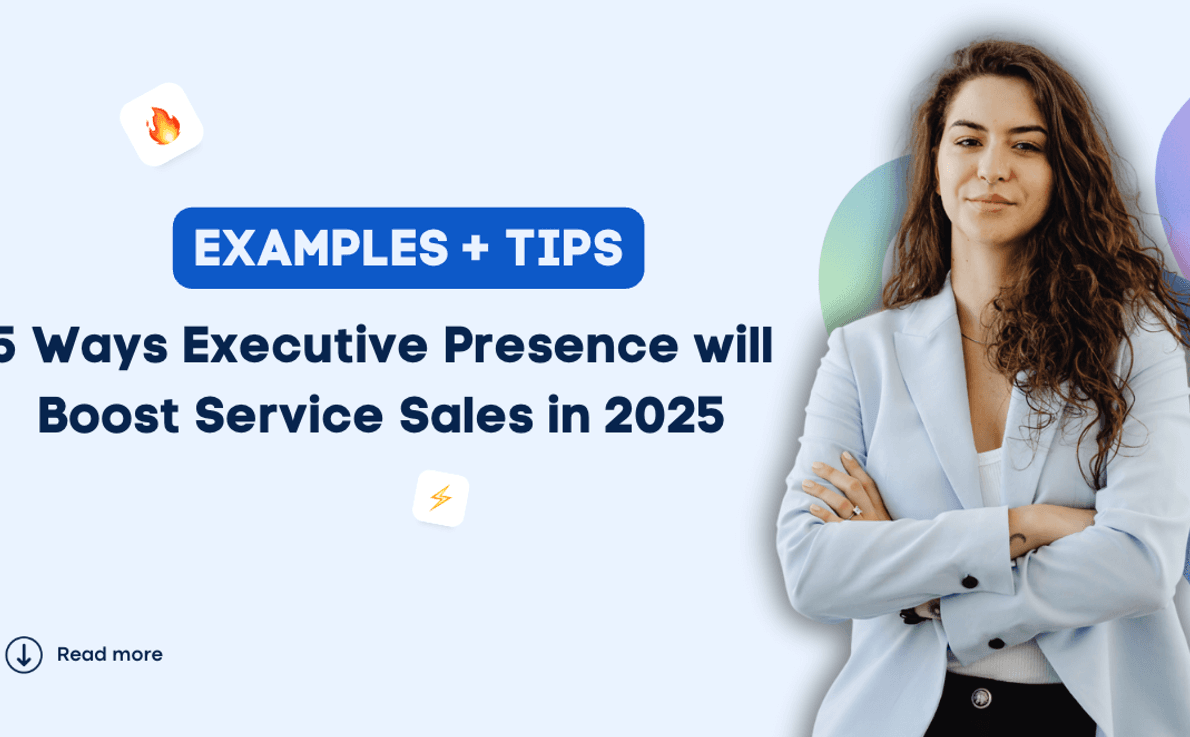 5 Ways Executive Presence will Boost Service Sales in 2025