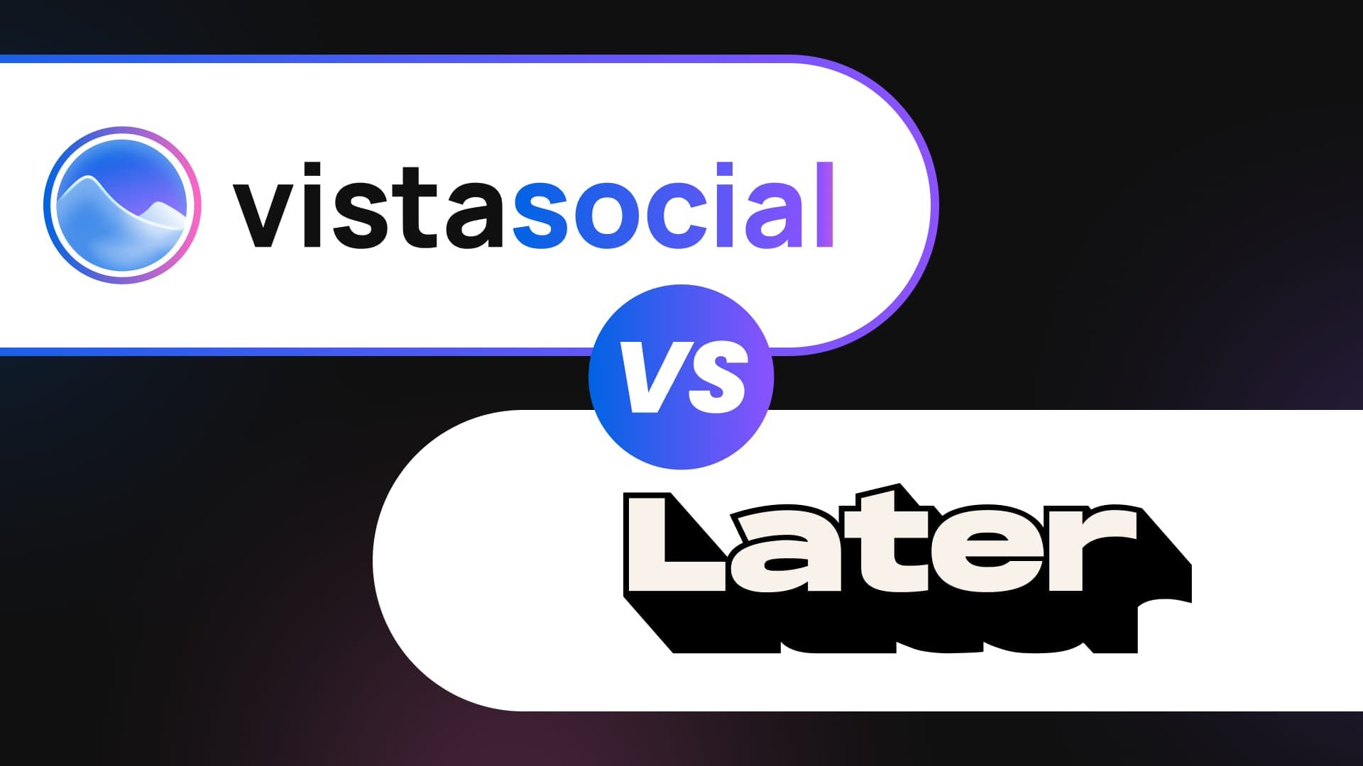 Vista Social vs Later: Which Tool Fits Your Team in 2026? Vista Social vs Later: Which Tool Fits Your Team in 2026?