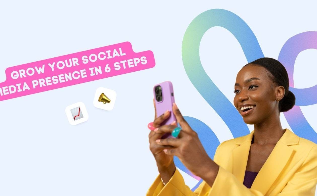 Grow your Social Media Presence in 6 steps