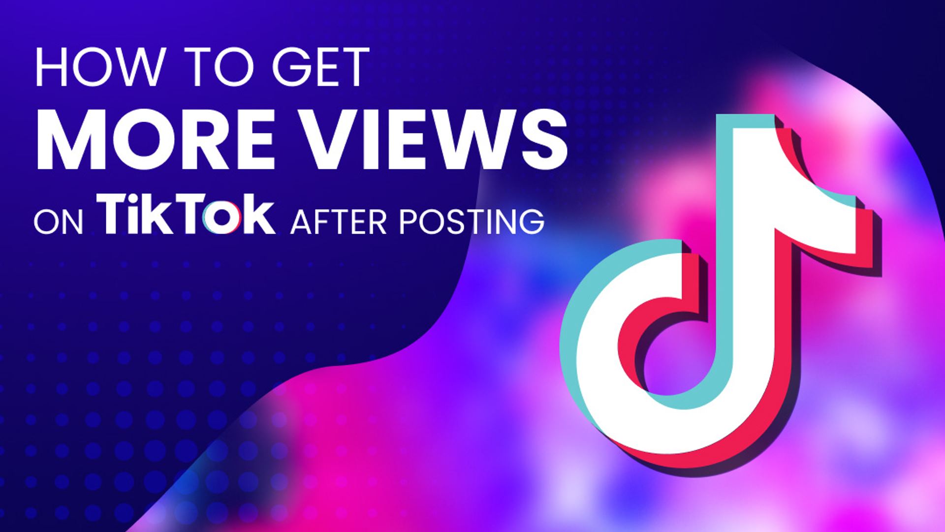 How to Get More Views on TikTok After Posting