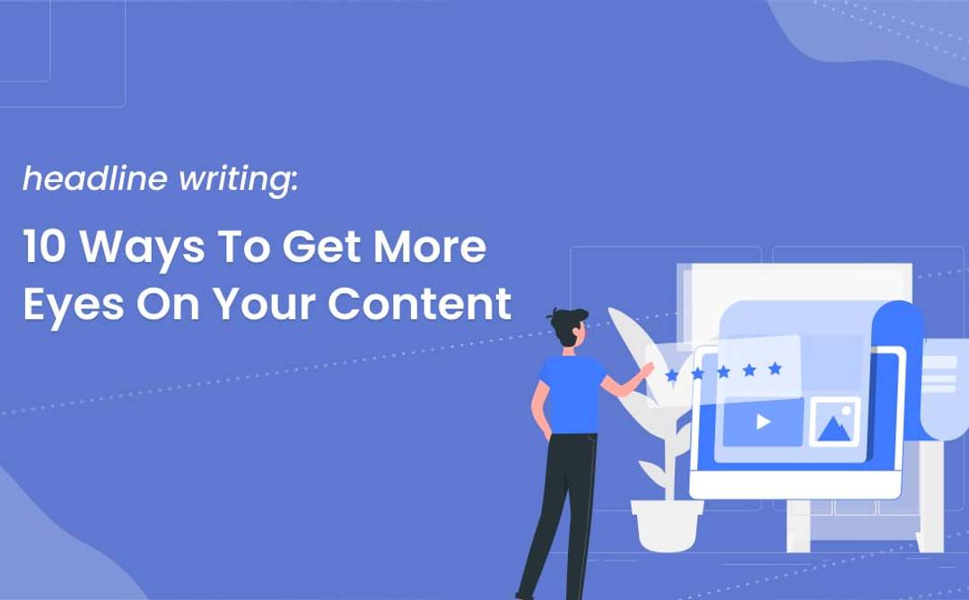 Headline writing_ 10 ways to get more eyes on your content