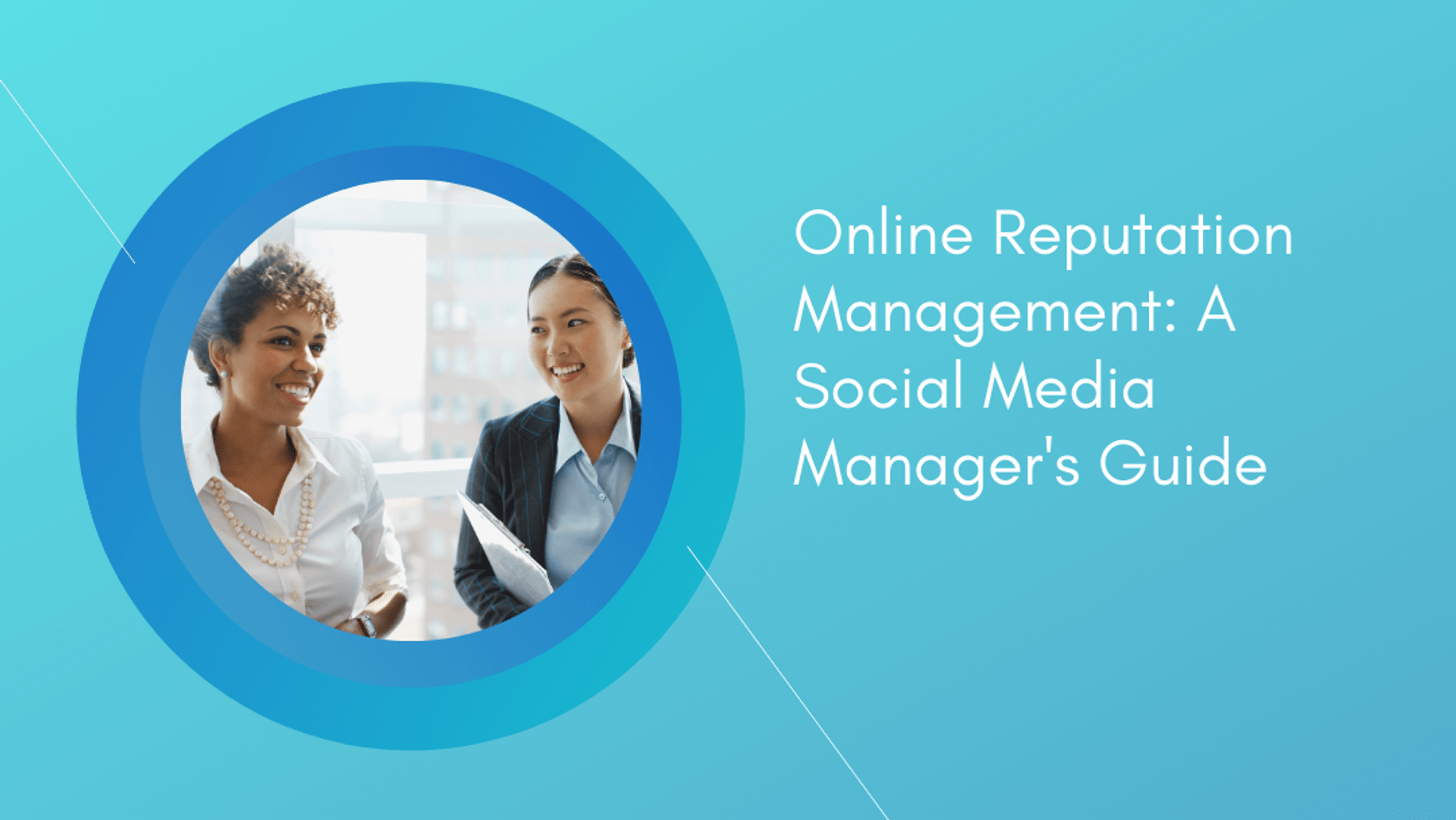 Online Reputation Management: A Social Media Manager’s Guide Online Reputation Management: A Social Media Manager’s Guide