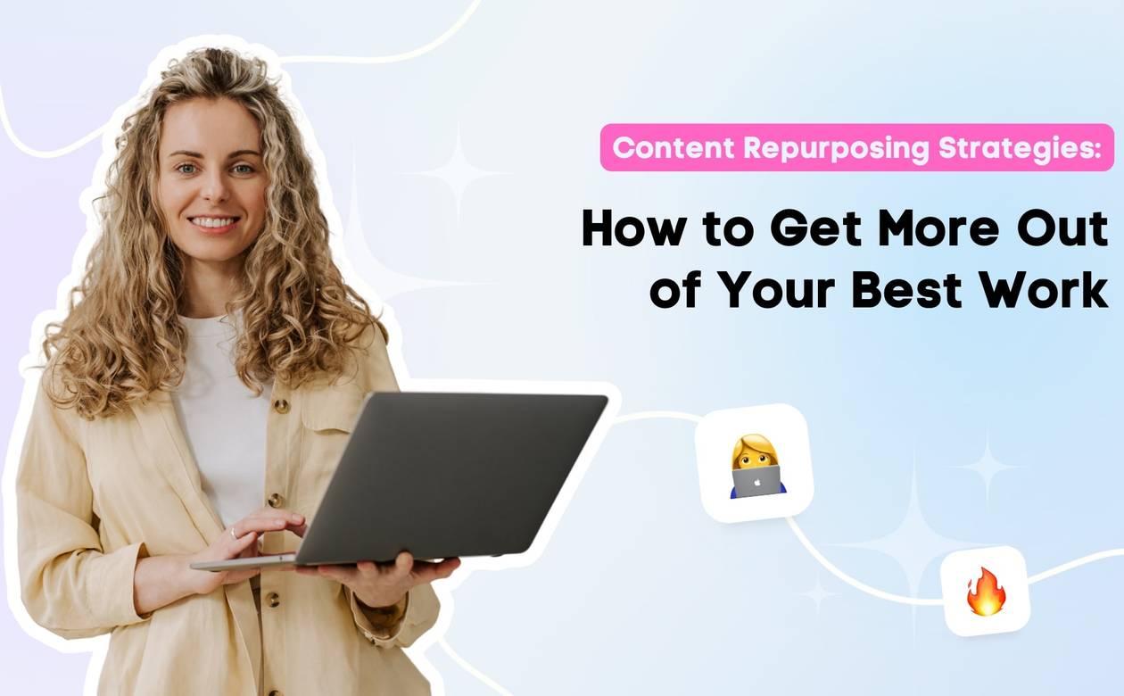 Content Repurposing Strategies How to Get More Out of Your Best Work