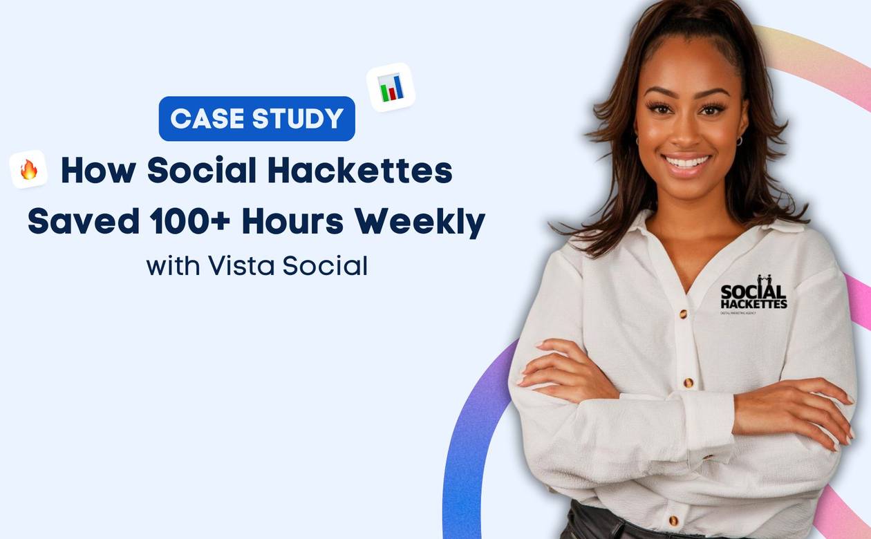 How Social Hackettes Saved 100+ Hours Weekly with Vista Social